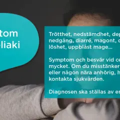 Text om symtom vid celiaki. Många i Sverige kan ha celiaki utan att veta om det. Trötthet, nedstämdhet och magproblem är vanliga.